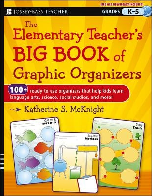 The Elementary Teacher's Big Book of Graphic Organizers, K-5: 100+ Ready-To-Use Organizers That Help Kids Learn Language Arts, Science, Social Studies Paperback Jossey-Bass