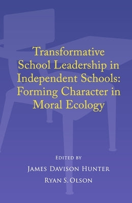Transformative School Leadership in Independent Schools: Forming Character in Moral Ecology Paperback Bookbaby