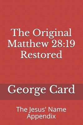The Original Matthew 28: 19 Restored: The Jesus' Name Appendix Paperback Createspace Independent Publishing Platform