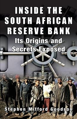 Inside the South African Reserve Bank: Its Origins and Secrets Exposed Paperback Black House Publishing