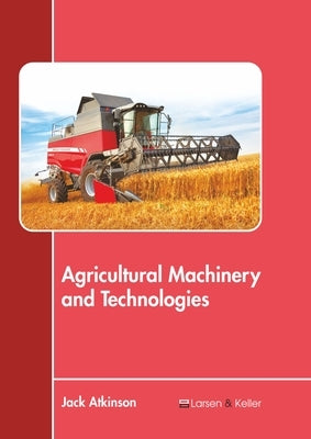 Agricultural Machinery and Technologies by Atkinson, Jack