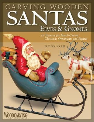 Carving Wooden Santas, Elves & Gnomes Paperback Fox Chapel Publishing