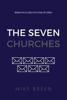 The Seven Churches: Being the church in a time of crisis Paperback 3dm International