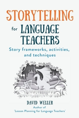 Storytelling for Language Teachers: Story frameworks, activities, and techniques Paperback Stone Arrow Ltd