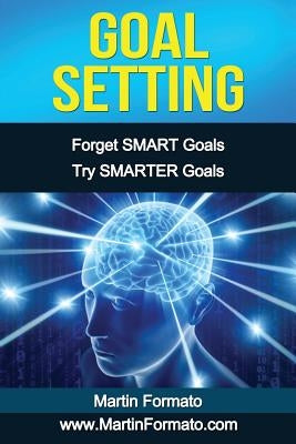Goal Setting: Forget SMART Goals Try SMARTER Goals Paperback Createspace Independent Publishing Platform