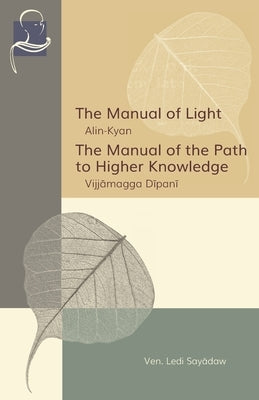 The Manual of Light & The Manual of the Path to Higher Knowledge: Two Expositions of the Buddha's Teaching Paperback BPS Pariyatti Editions