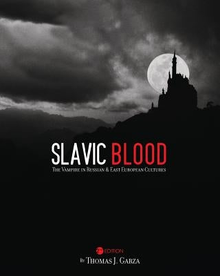 Slavic Blood: The Vampire in Russian and East European Cultures Paperback Cognella Academic Publishing