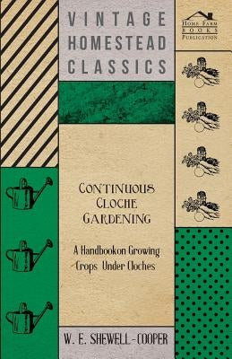 Continuous Cloche Gardening - A Handbook on Growing Crops Under Cloches Paperback Boughton Press