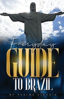 Everday Guide to Brazil: Everyday Guide to Brazil by Slavaic, Psalms