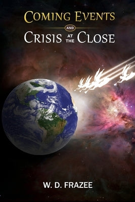 Coming Events and Crisis at the Close Paperback W.D. Frazee Sermons