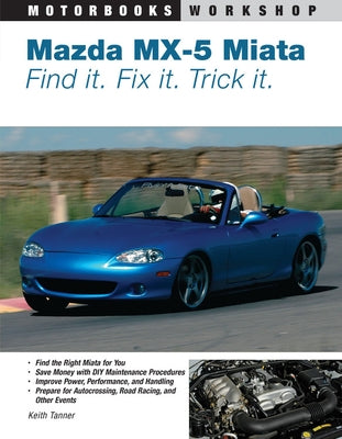 Mazda MX-5 Miata: Find It. Fix It. Trick It. Paperback Motorbooks International