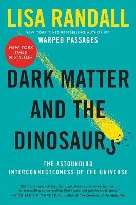 Dark Matter and the Dinosaurs: The Astounding Interconnectedness of the Universe Paperback Ecco Press