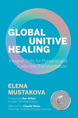 Global Unitive Healing: Integral Skills for Personal and Collective Transformation Paperback Light on Light Press