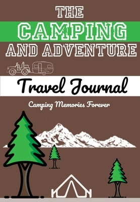 The Camping and Adventure Travel Journal: Perfect RV, Caravan and Camping Journal/Diary: Capture All Your Special Memories, Moments and Notes (120 pag Paperback Life Graduate Publishing Group
