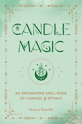 Candle Magic: An Enchanting Spell Book of Candles and Rituals by Radcliffe, Minerva