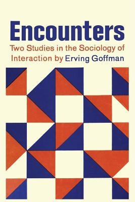 Encounters; Two Studies in the Sociology of Interaction Paperback Martino Fine Books