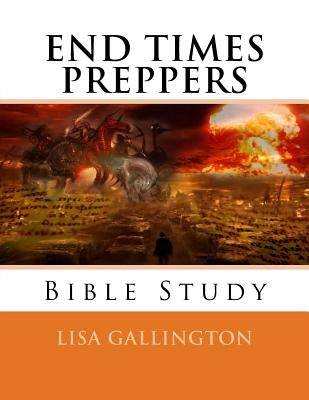 End Times Preppers Bible Study Paperback Createspace Independent Publishing Platform