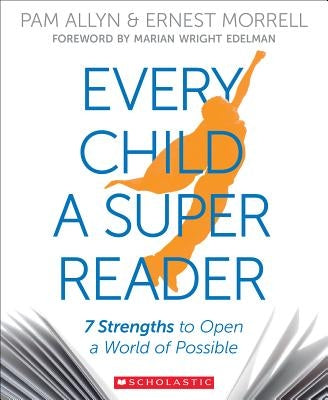 Every Child a Super Reader: 7 Strengths to Open a World of Possible Paperback Scholastic Professional