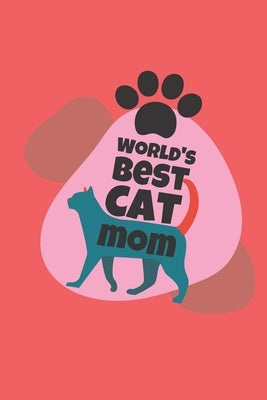 world's best cat mom: cat mom-cat mom notebook-cat mom journal-cat mom gifts for women-i love my cat Paperback Independently Published