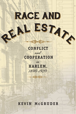 Race and Real Estate: Conflict and Cooperation in Harlem, 1890-1920 Paperback Columbia University Press
