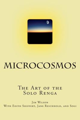 Microcosmos: The Art of the Solo Renga Paperback Createspace Independent Publishing Platform