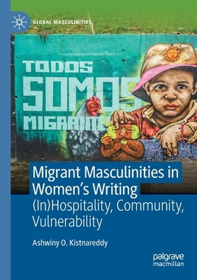 Migrant Masculinities in Women's Writing: (In)Hospitality, Community, Vulnerability Paperback Palgrave MacMillan