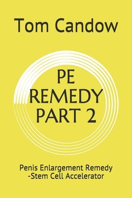 Pe Remedy Part 2: Penis Enlargement Remedy -Stem Cell Accelerator Paperback Independently Published