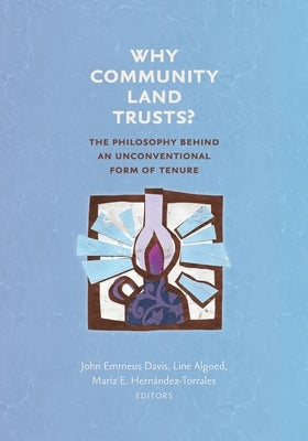 Why Community Land Trusts?: The Philosophy Behind an Unconventional Form of Tenure Terra Nostra Press