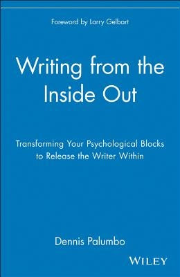 Writing from the Inside Out: Transforming Your Psychological Blocks to Release the Writer Within Paperback Wiley
