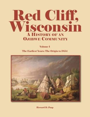 Red Cliff, Wisconsin, Volume 1: A History of an Ojibwe Community Paperback North Star Press of St. Cloud