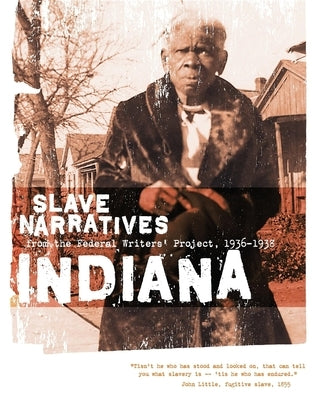 Indiana Slave Narratives: Slave Narratives from the Federal Writers' Project 1936-1938 Paperback Applewood Books