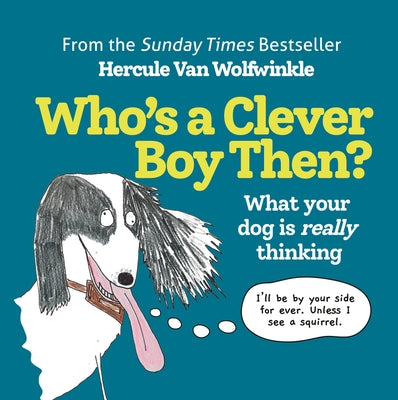 Who's a Clever Boy, Then?: What Your Dog Is Really Thinking by Van Wolfwinkle, Hercule