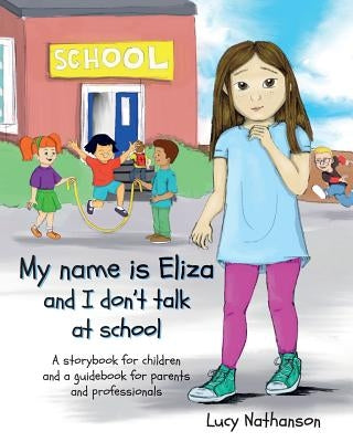 My name is Eliza and I don't talk at school Independent Publishing Network