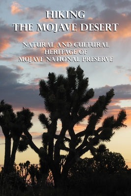 Hiking the Mojave Desert: Natural and Cultural Heritage of Mojave National Preserve Paperback Michel Diggonet