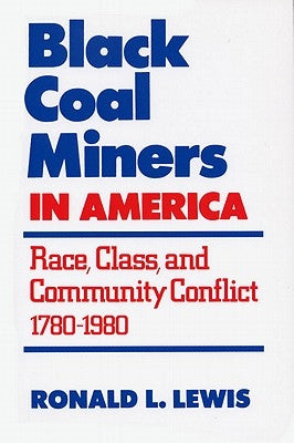 Black Coal Miners in America: Race, Class, and Community Conflict, 1780-1980 Paperback University Press of Kentucky