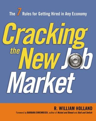 Cracking the New Job Market: The 7 Rules for Getting Hired in Any Economy by Holland, R.