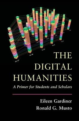 The Digital Humanities: A Primer for Students and Scholars Paperback Cambridge University Press