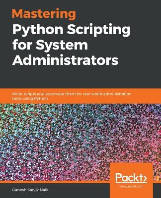 Mastering Python Scripting for System Administrators Paperback Packt Publishing