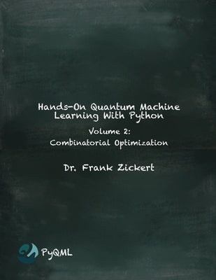 Hands-On Quantum Machine Learning With Python: Volume 2: Combinatorial Optimization Paperback Independently Published