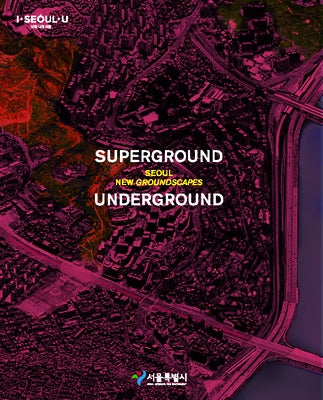 Superground / Underground: Seoul New Groundscapes Paperback Actar