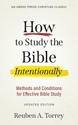 How to Study the Bible Intentionally: Methods and Conditions for Effective Bible Study Paperback Aneko Press