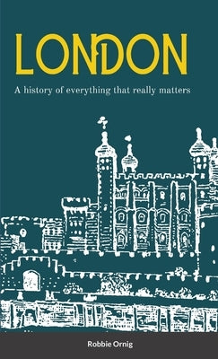 London A history of everything that really matters Paperback Lulu.com