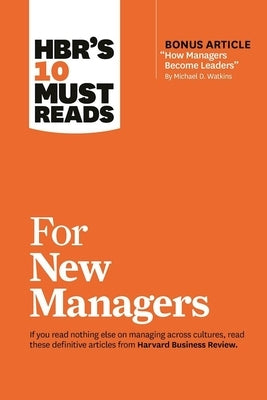Hbr's 10 Must Reads for New Managers (with Bonus Article "How Managers Become Leaders" by Michael D. Watkins) (Hbr's 10 Must Reads) Paperback Harvard Business Review Press