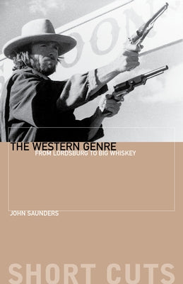 The Western Genre: From Lordsburg to Big Whiskey Paperback Wallflower Press