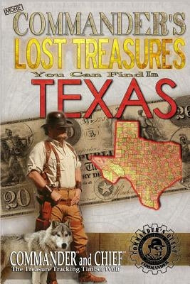 More Commander's Lost Treasures You Can Find In Texas: Follow the Clues and Find Your Fortunes! Paperback Createspace Independent Publishing Platform