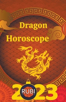 Dragon Horoscope 2023 by Astrologa, Rubi