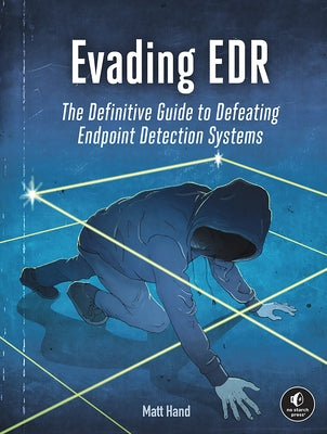 Evading Edr: The Definitive Guide to Defeating Endpoint Detection Systems. Paperback No Starch Press