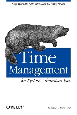 Time Management for System Administrators: Stop Working Late and Start Working Smart Paperback O'Reilly Media