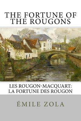 The Fortune of the Rougons: Les Rougon-Macquart: La Fortune des Rougon Paperback Createspace Independent Publishing Platform