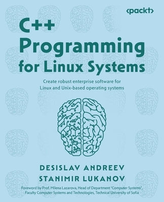 C++ Programming for Linux Systems: Create robust enterprise software for Linux and Unix-based operating systems Paperback Packt Publishing